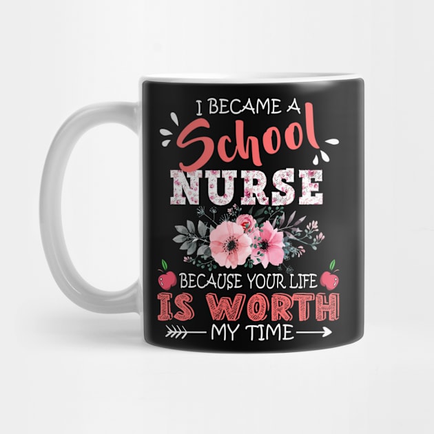 I Became A School Nurse Because Your Life Is Worth My Time Floral Teacher Mother Gift by Kens Shop